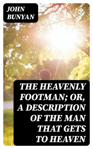 John Bunyan: The Heavenly Footman; Or, A Description of the Man That Gets to Heaven