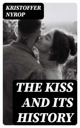 Kristoffer Nyrop: The kiss and its history