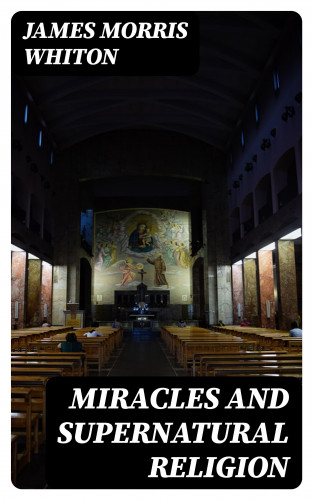 James Morris Whiton: Miracles and Supernatural Religion