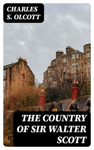 Charles S. Olcott: The Country of Sir Walter Scott