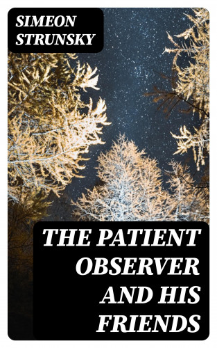Simeon Strunsky: The Patient Observer and His Friends