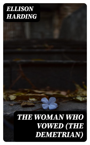 Ellison Harding: The Woman Who Vowed (The Demetrian)