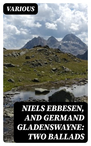 Diverse: Niels Ebbesen, and Germand Gladenswayne: Two Ballads