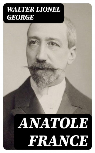 Walter Lionel George: Anatole France
