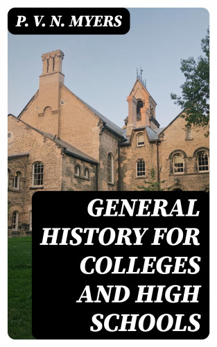 P. V. N. Myers: General History for Colleges and High Schools