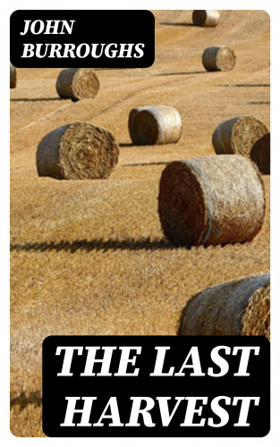 John Burroughs: The Last Harvest