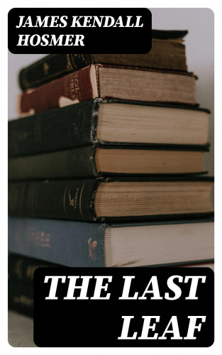 James Kendall Hosmer: The Last Leaf