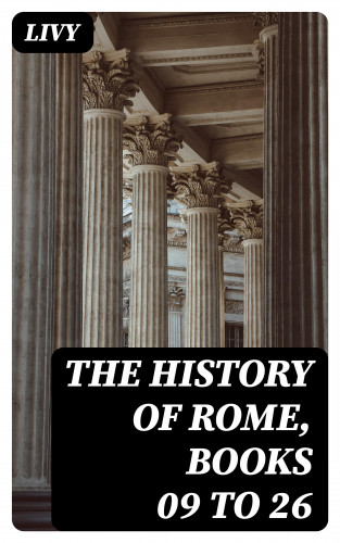 Livy: The History of Rome, Books 09 to 26