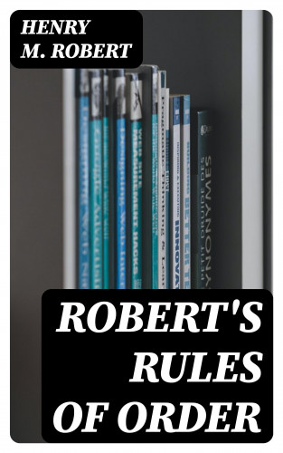 Henry M. Robert: Robert's Rules of Order