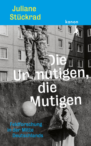 Juliane Stückrad: Die Unmutigen, die Mutigen