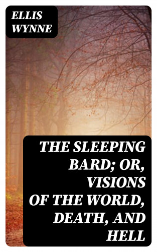 Ellis Wynne: The Sleeping Bard; Or, Visions of the World, Death, and Hell