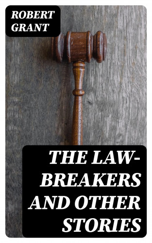 Robert Grant: The Law-Breakers and Other Stories