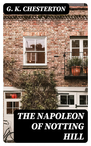 G. K. Chesterton: The Napoleon of Notting Hill