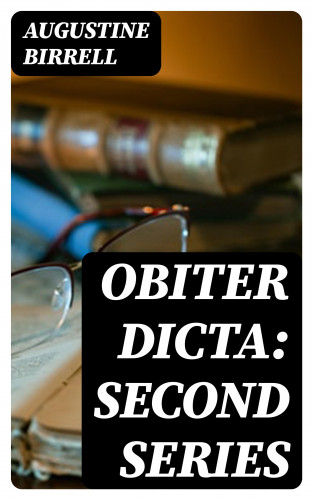 Augustine Birrell: Obiter Dicta: Second Series
