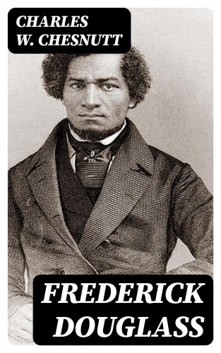 Charles W. Chesnutt: Frederick Douglass