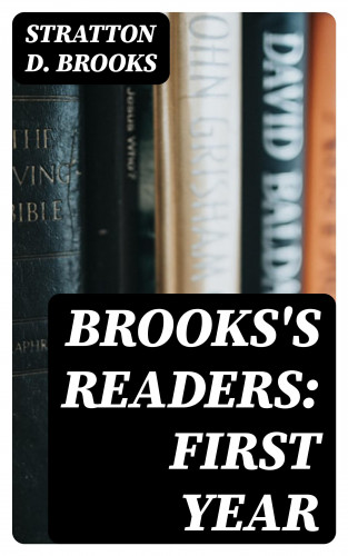 Stratton D. Brooks: Brooks's Readers: First Year