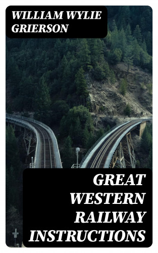 William Wylie Grierson: Great Western Railway Instructions