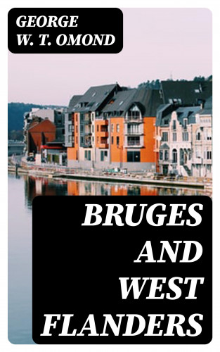 George W. T. Omond: Bruges and West Flanders