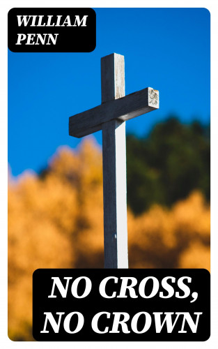 William Penn: No Cross, No Crown