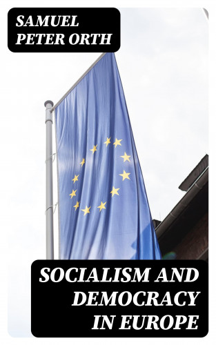 Samuel Peter Orth: Socialism and Democracy in Europe