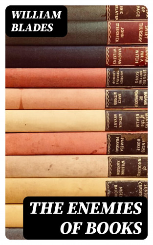 William Blades: The Enemies of Books