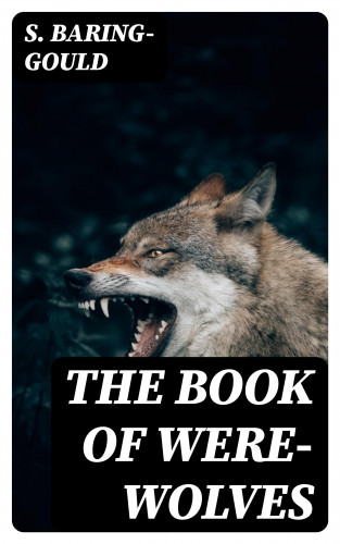 S. Baring-Gould: The Book of Were-Wolves