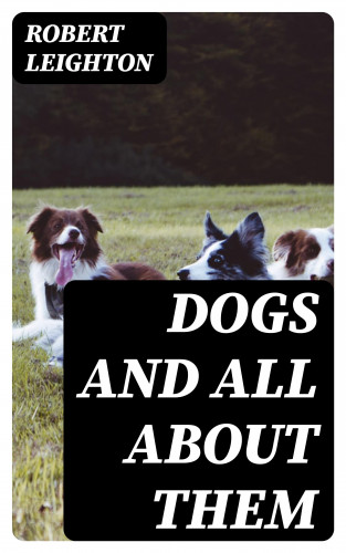 Robert Leighton: Dogs and All about Them