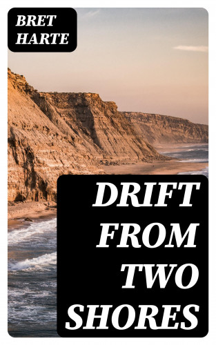 Bret Harte: Drift from Two Shores