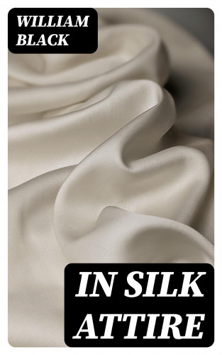 William Black: In Silk Attire