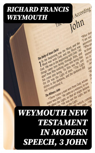 Richard Francis Weymouth: Weymouth New Testament in Modern Speech, 3 John