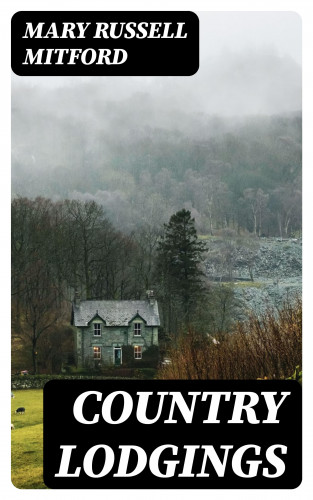Mary Russell Mitford: Country Lodgings