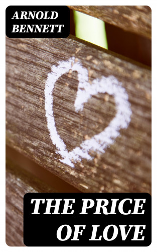 Arnold Bennett: The Price of Love