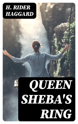 H. Rider Haggard: Queen Sheba's Ring