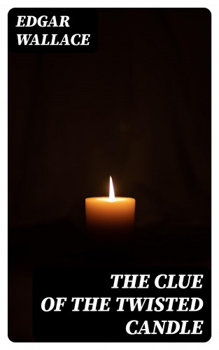 Edgar Wallace: The Clue of the Twisted Candle