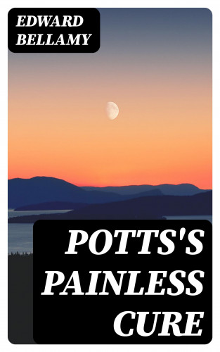 Edward Bellamy: Potts's Painless Cure