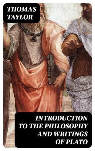 Thomas Taylor: Introduction to the Philosophy and Writings of Plato