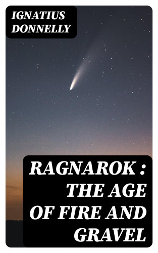 Ignatius Donnelly: Ragnarok : the Age of Fire and Gravel