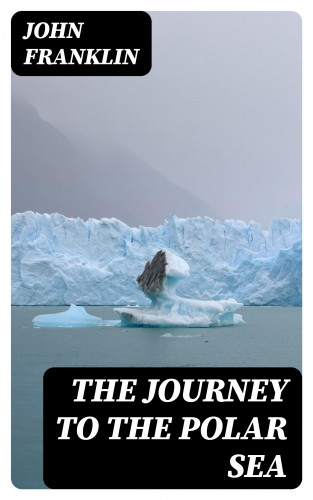 John Franklin: The Journey to the Polar Sea