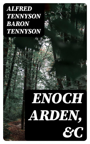 Baron Alfred Tennyson Tennyson: Enoch Arden, &c