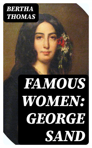 Bertha Thomas: Famous Women: George Sand