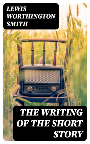 Lewis Worthington Smith: The Writing of the Short Story