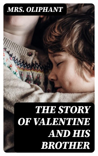 Mrs. Oliphant: The Story of Valentine and His Brother