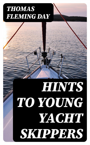 Thomas Fleming Day: Hints to Young Yacht Skippers