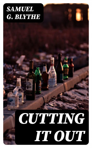 Samuel G. Blythe: Cutting It Out
