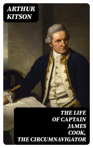 Arthur Kitson: The Life of Captain James Cook, the Circumnavigator