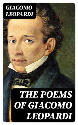 Giacomo Leopardi: The Poems of Giacomo Leopardi
