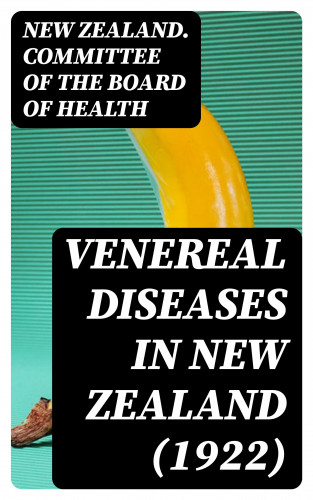 New Zealand. Committee of the Board of Health: Venereal Diseases in New Zealand (1922)