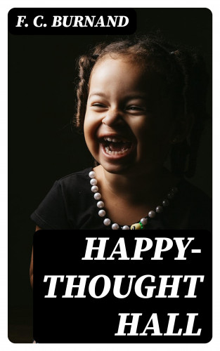 F. C. Burnand: Happy-Thought Hall