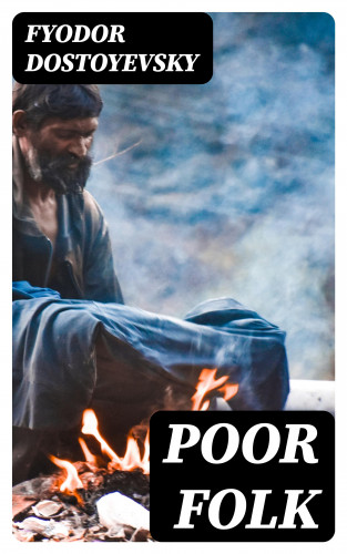 Fyodor Dostoyevsky: Poor Folk