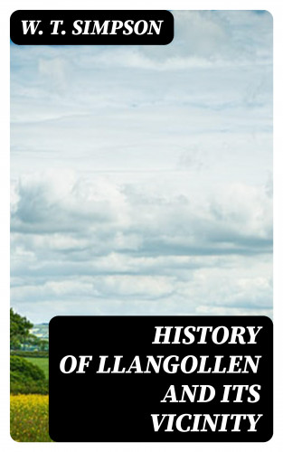 W. T. Simpson: History of Llangollen and Its Vicinity